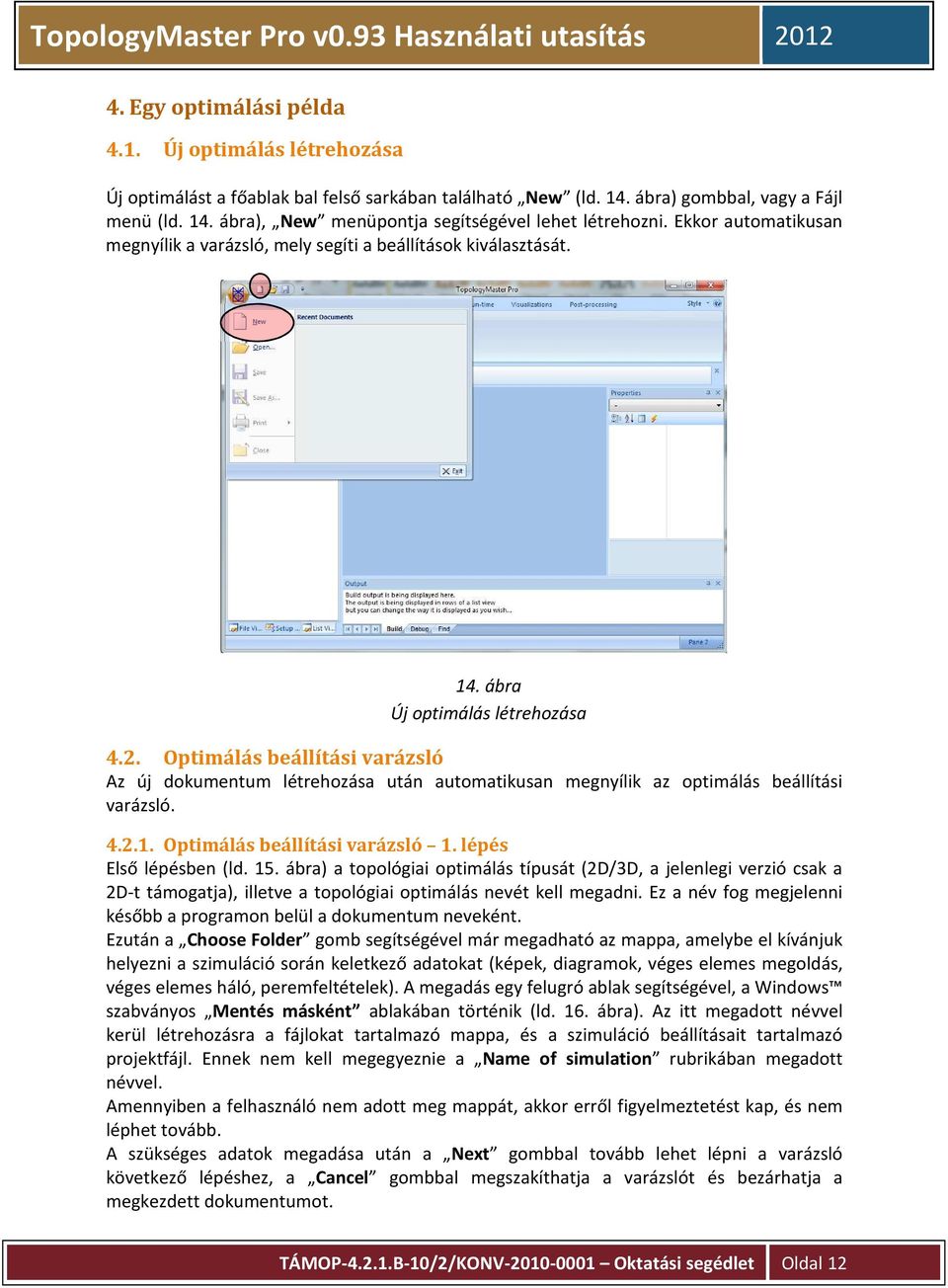 Optimálás beállítási varázsló Az új dokumentum létrehozása után automatikusan megnyílik az optimálás beállítási varázsló. 4.2.1. Optimálás beállítási varázsló 1. lépés Első lépésben (ld. 15.