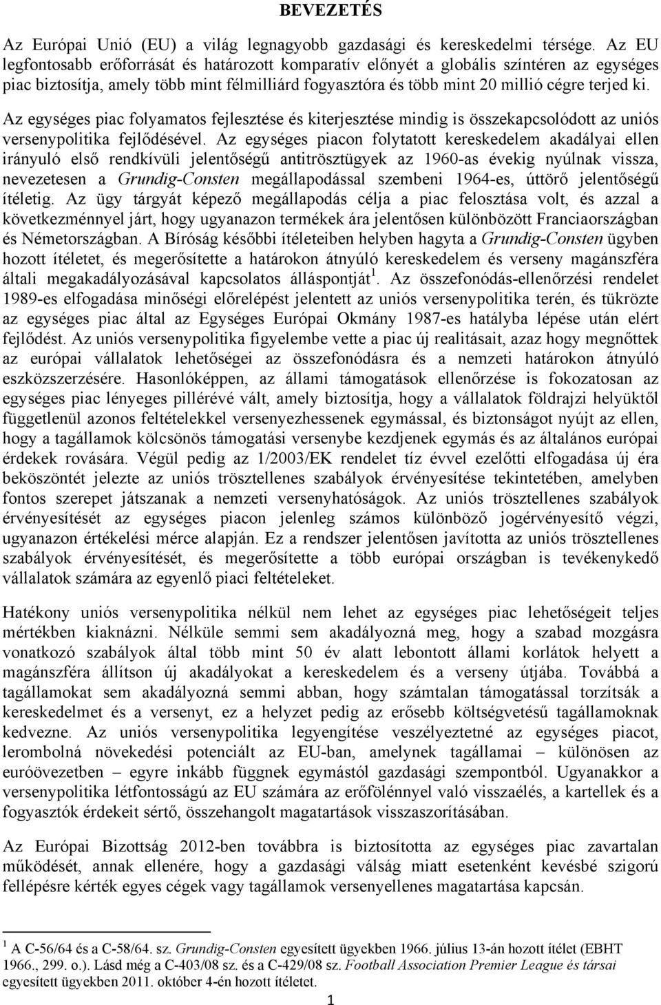 Az egységes piac folyamatos fejlesztése és kiterjesztése mindig is összekapcsolódott az uniós versenypolitika fejlődésével.