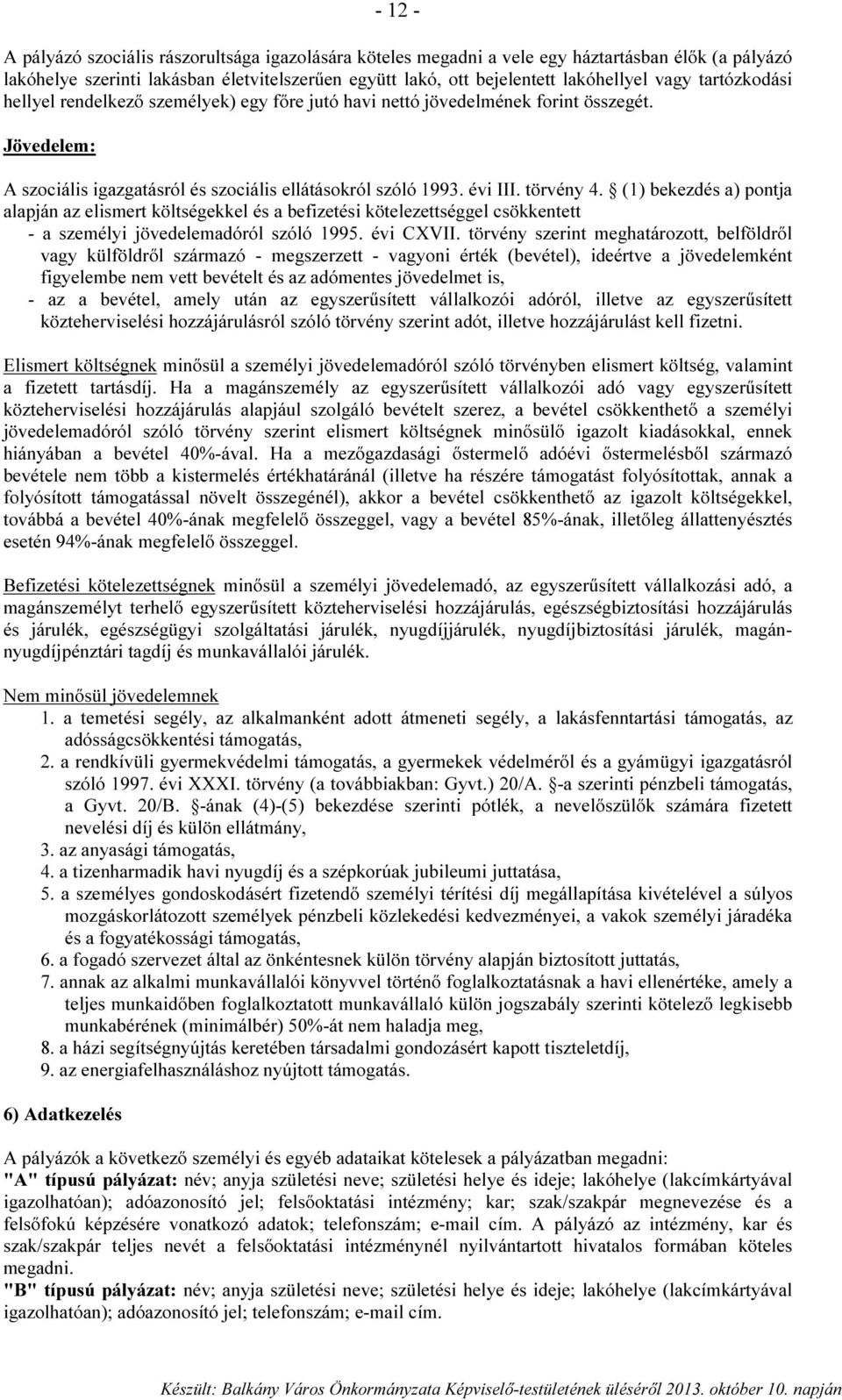 (1) bekezdés a) pontja alapján az elismert költségekkel és a befizetési kötelezettséggel csökkentett - a személyi jövedelemadóról szóló 1995. évi CXVII.