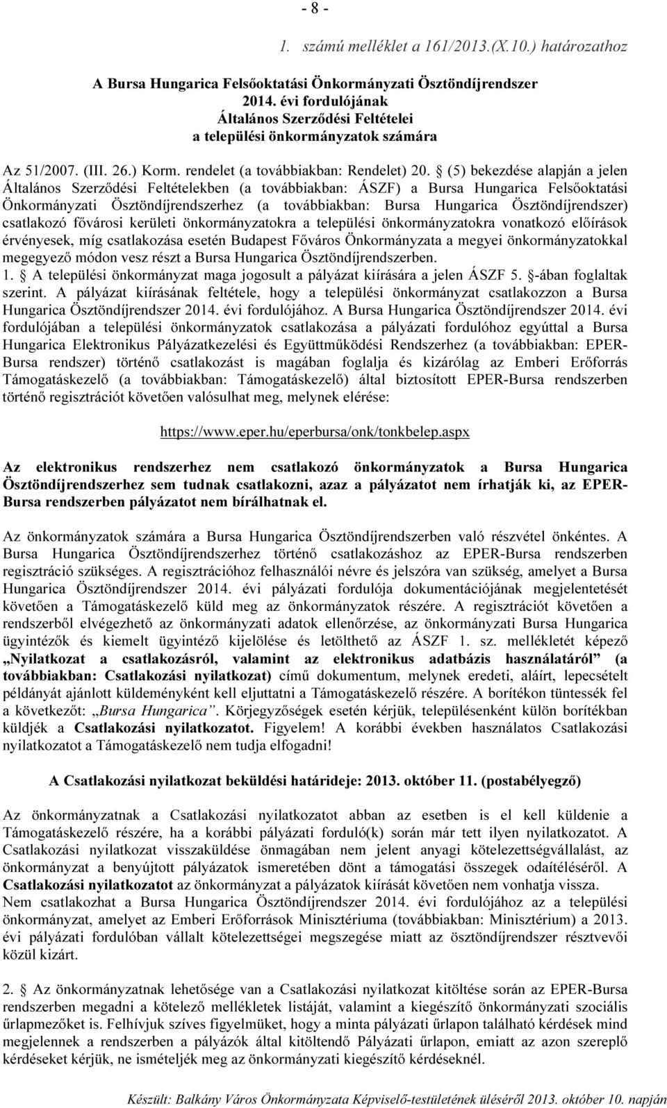 (5) bekezdése alapján a jelen Általános Szerződési Feltételekben (a továbbiakban: ÁSZF) a Bursa Hungarica Felsőoktatási Önkormányzati Ösztöndíjrendszerhez (a továbbiakban: Bursa Hungarica