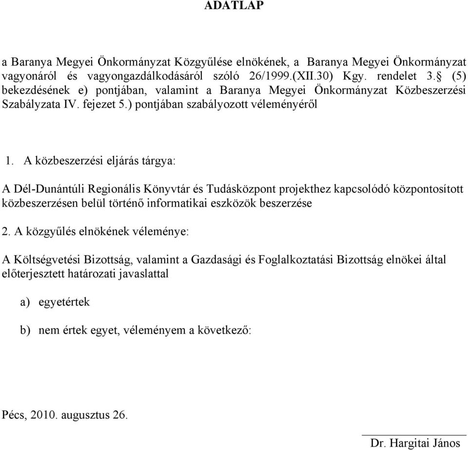 A közbeszerzési eljárás tárgya: A Dél-Dunántúli Regionális Könyvtár és Tudásközpont projekthez kapcsolódó központosított közbeszerzésen belül történő informatikai eszközök beszerzése 2.