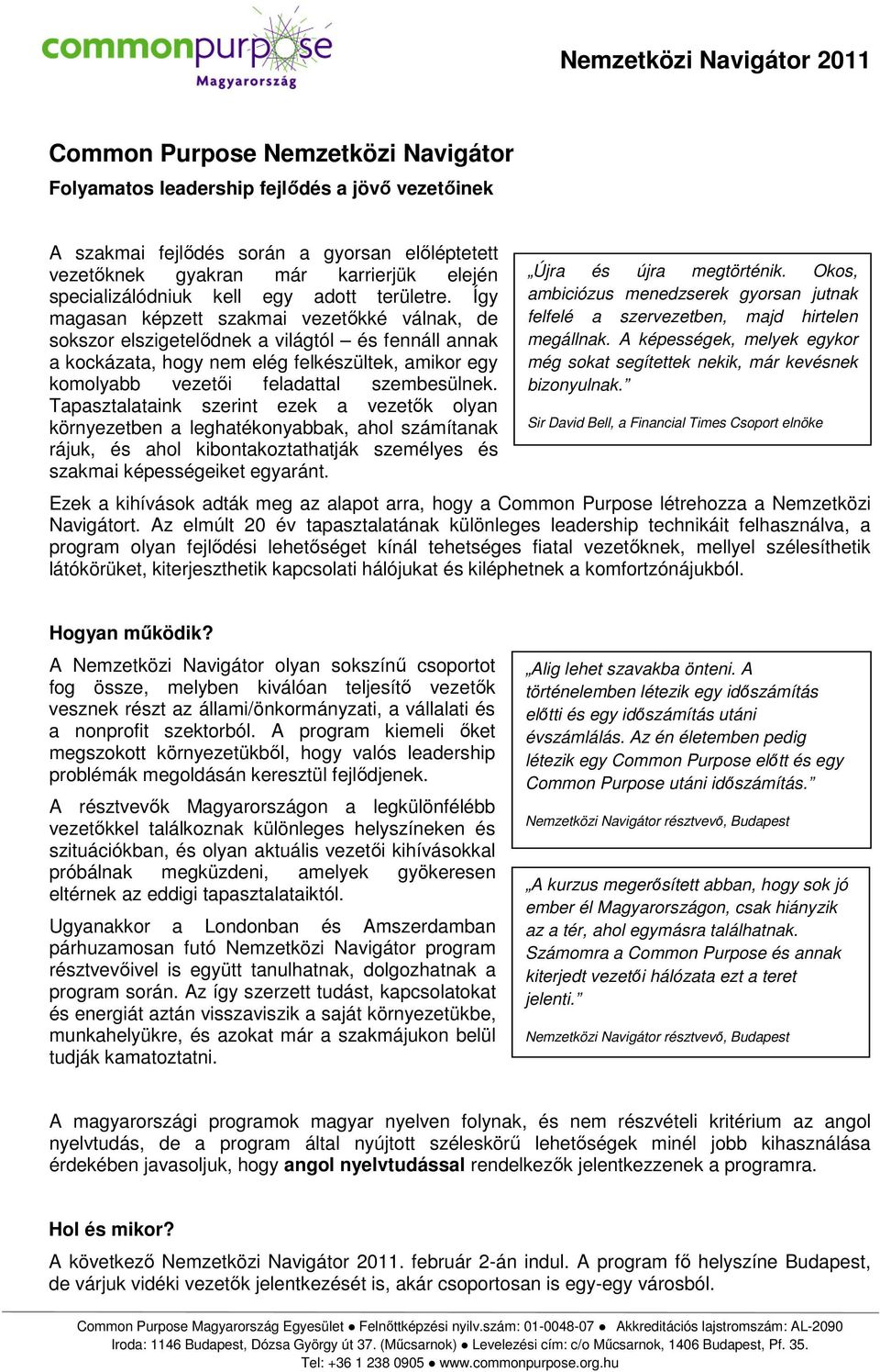 Így magasan képzett szakmai vezetőkké válnak, de sokszor elszigetelődnek a világtól és fennáll annak a kockázata, hogy nem elég felkészültek, amikor egy komolyabb vezetői feladattal szembesülnek.