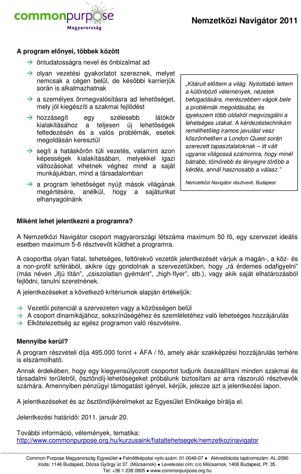 keresztül segít a hatáskörön túli vezetés, valamint azon képességek kialakításában, melyekkel igazi változásokat vihetnek véghez mind a saját munkájukban, mind a társadalomban a program lehetőséget