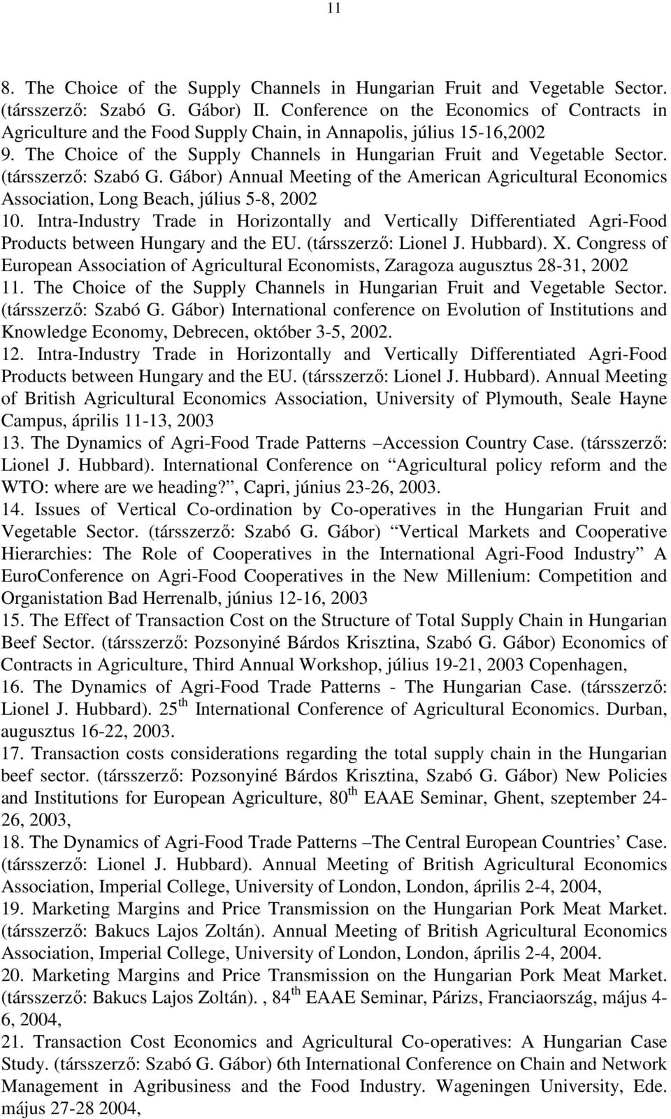 (társszerzı: Szabó G. Gábor) Annual Meeting of the American Agricultural Economics Association, Long Beach, július 5-8, 2002 10.