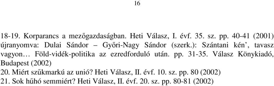 ): Szántani kén, tavasz vagyon Föld-vidék-politika az ezredforduló után. pp. 31-35.