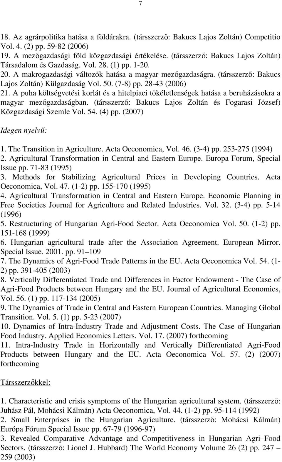 (7-8) pp. 28-43 (2006) 21. A puha költségvetési korlát és a hitelpiaci tökéletlenségek hatása a beruházásokra a magyar mezıgazdaságban.