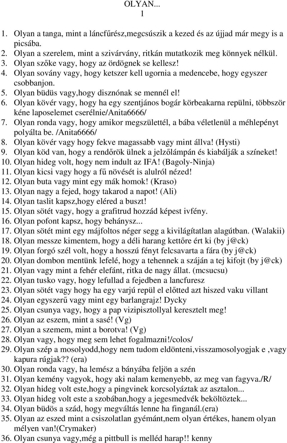 Olyan kövér vagy, hogy ha egy szentjános bogár körbeakarna repülni, többször kéne laposelemet cserélnie/anita6666/ 7.