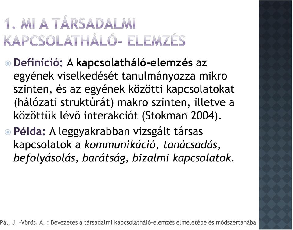 illetve a közöttük lévő interakciót (Stokman 2004).