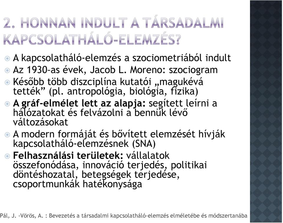 antropológia, biológia, fizika) A gráf-elmélet lett az alapja: segített leírni a hálózatokat és felvázolni a bennük lévő