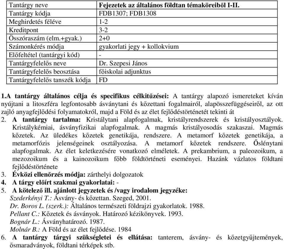 A tantárgy általános célja és specifikus célkitűzései: A tantárgy alapozó ismereteket kíván nyújtani a litoszféra legfontosabb ásványtani és kőzettani fogalmairól, alapösszefüggéseiről, az ott zajló