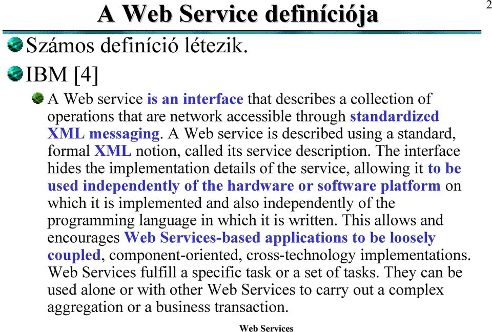A Web service is described using a standard, formal XML notion, called its service description.