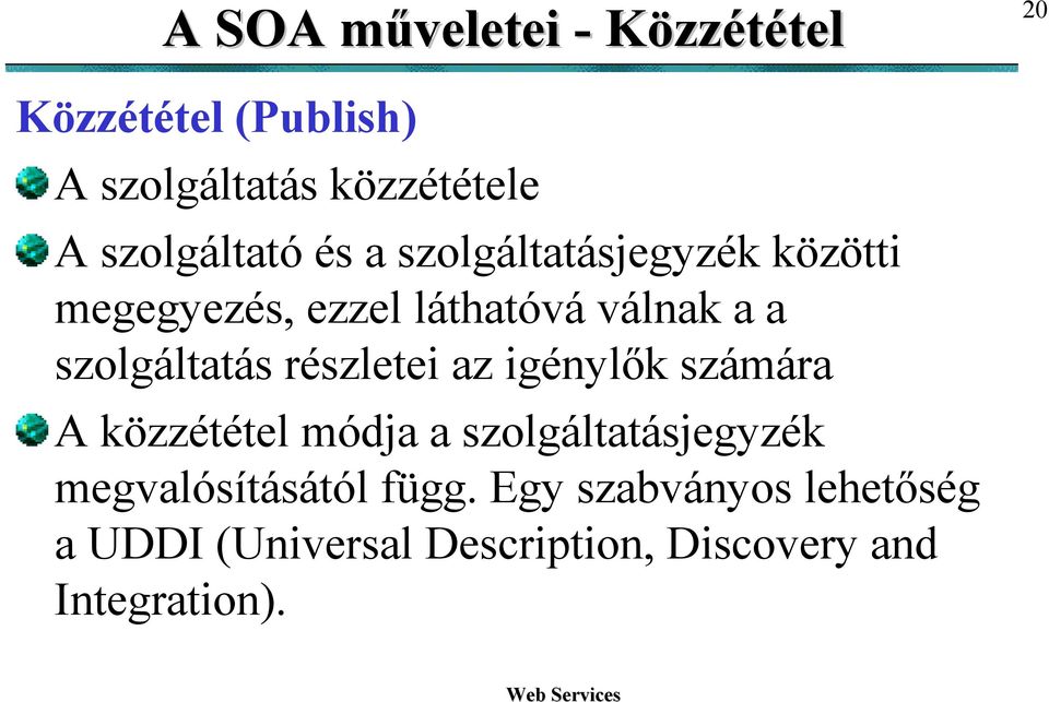 szolgáltatás részletei az igénylők számára A közzététel módja a szolgáltatásjegyzék