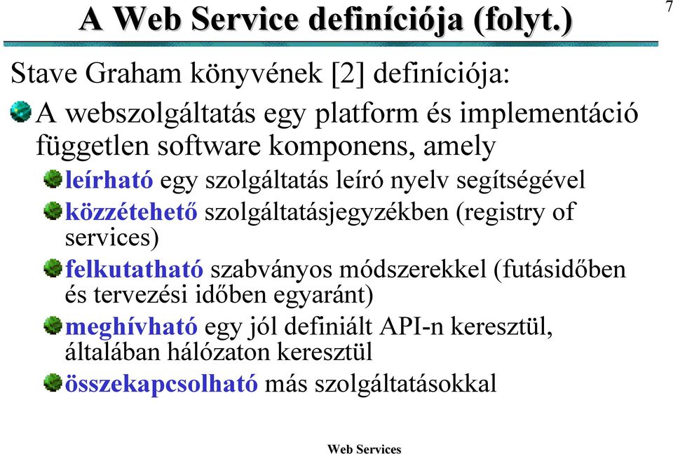 komponens, amely leírható egy szolgáltatás leíró nyelv segítségével közzétehető szolgáltatásjegyzékben (registry of