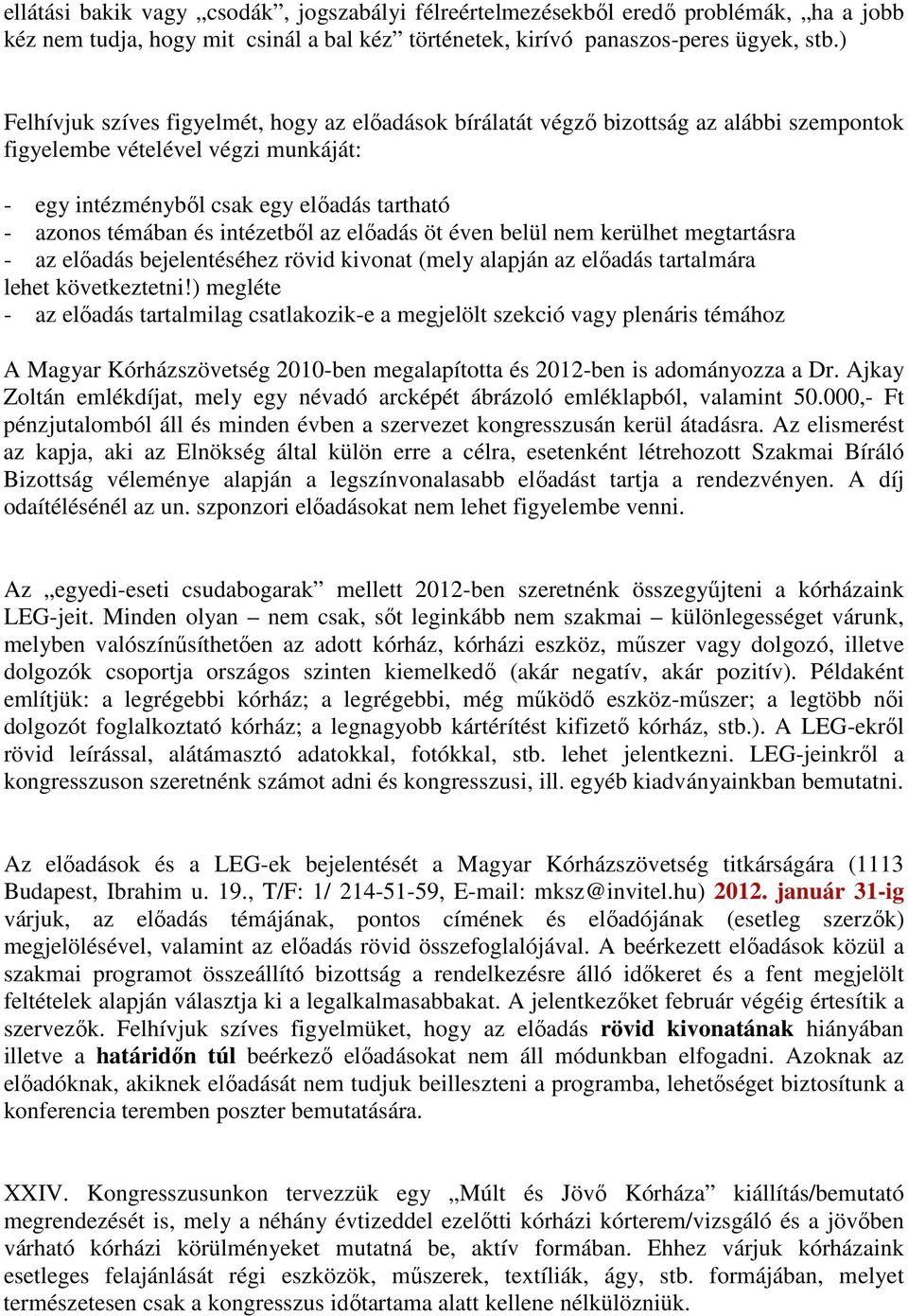 intézetből az előadás öt éven belül nem kerülhet megtartásra - az előadás bejelentéséhez rövid kivonat (mely alapján az előadás tartalmára lehet következtetni!