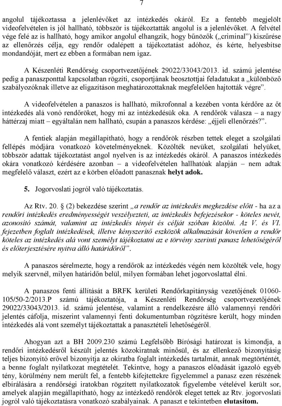 mondandóját, mert ez ebben a formában nem igaz. A Készenléti Rendőrség csoportvezetőjének 29022/33043/2013. id.