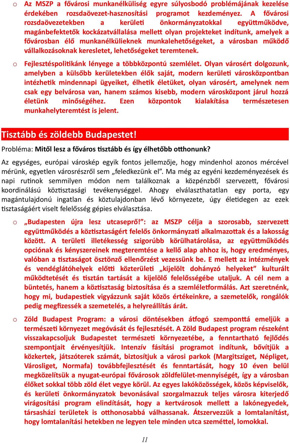 vársban működő vállalkzásknak keresletet, lehetőségeket teremtenek. Fejlesztéspli[kánk lényege a többközpntú szemlélet.