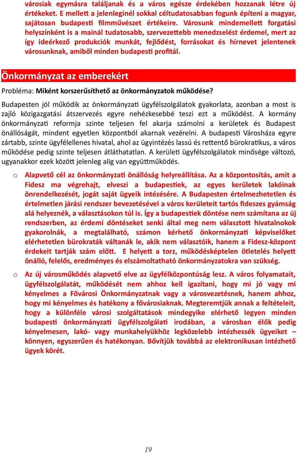 amiből minden budapes[ prfitál. Önkrmányzat az emberekért Prbléma: Miként krszerűsíthető az önkrmányzatk működése?