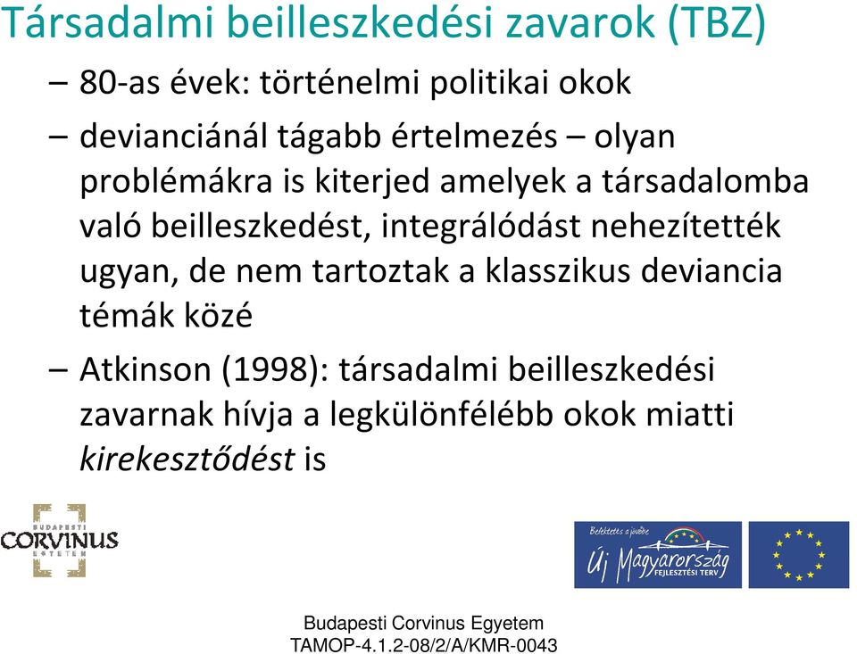 integrálódást nehezítették ugyan, de nem tartoztak a klasszikus deviancia témák közé