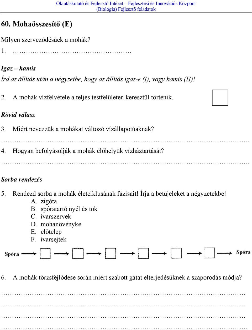 Miért nevezzük a mohákat változó vízállapotúaknak?.. 4. Hogyan befolyásolják a mohák élőhelyük vízháztartását?.. Sorba rendezés 5.