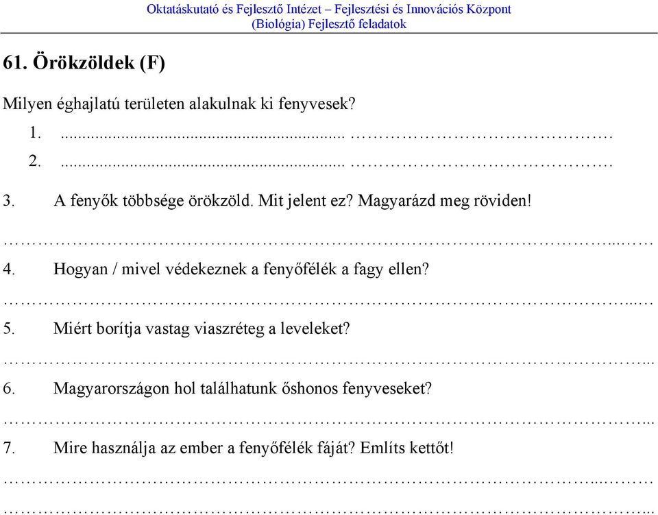 Hogyan / mivel védekeznek a fenyőfélék a fagy ellen?... 5. Miért borítja vastag viaszréteg a leveleket?... 6.