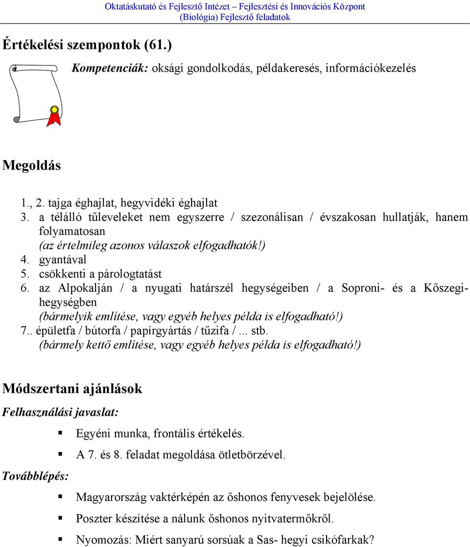 csökkenti a párologtatást 6. az Alpokalján / a nyugati határszél hegységeiben / a Soproni- és a Kőszegihegységben (bármelyik említése, vagy egyéb helyes példa is elfogadható!) 7.