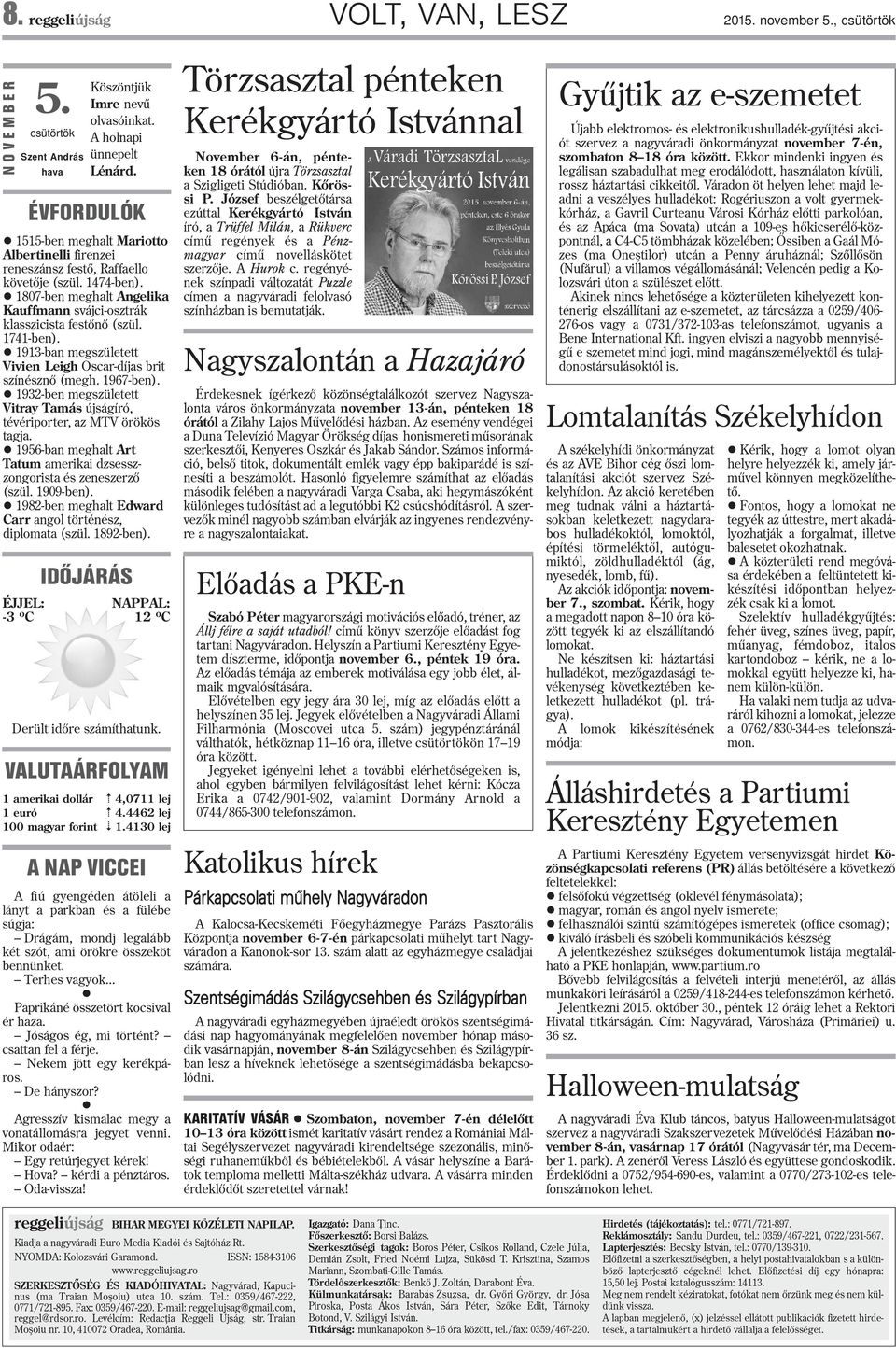 1741-ben). l 1913-ban megszületett Vivien Leigh Oscar-díjas brit színésznõ (megh. 1967-ben). l 1932-ben megszületett Vitray Tamás újságíró, tévériporter, az MTV örökös tagja.