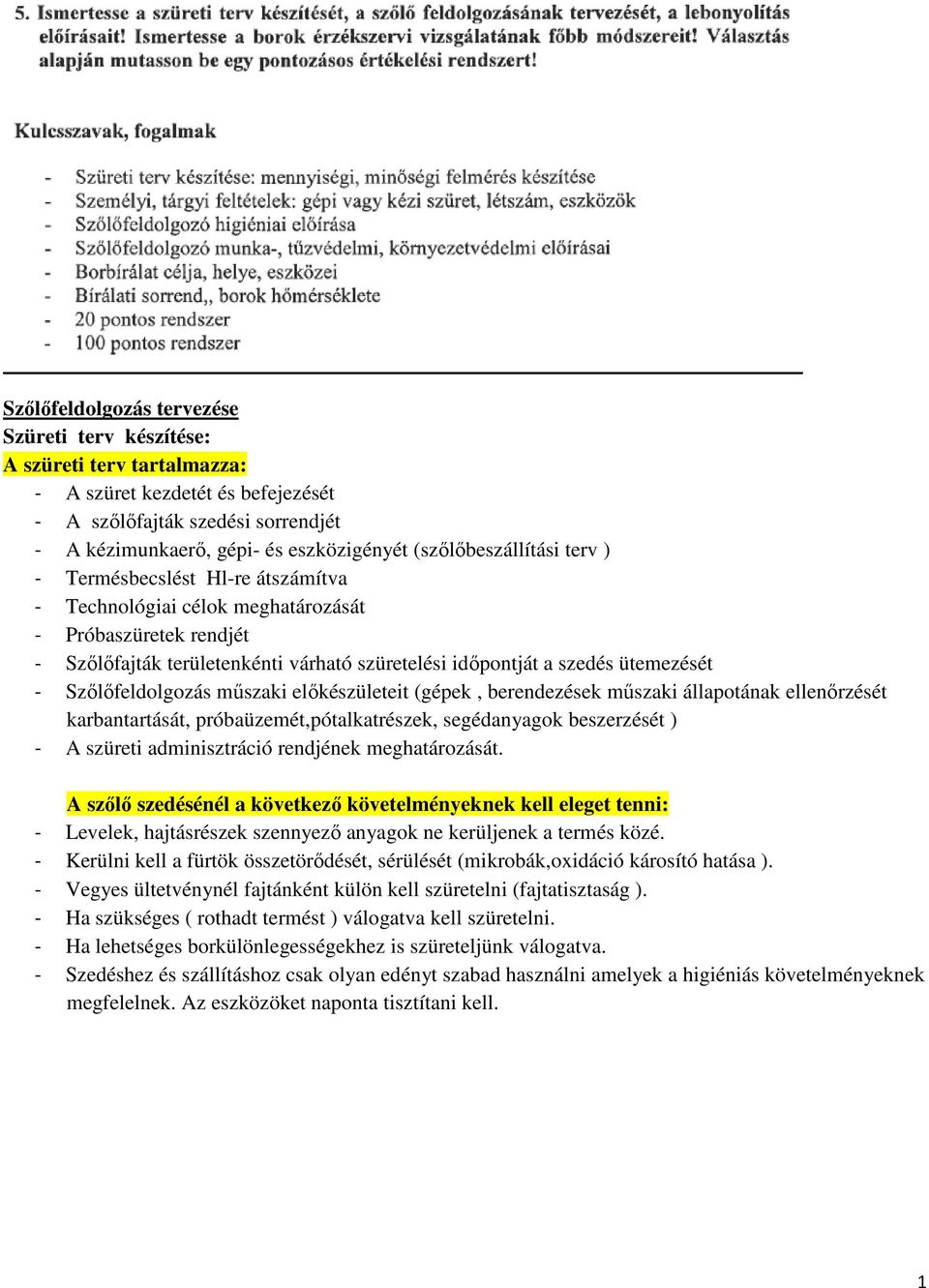 - Szőlőfeldolgozás műszaki előkészületeit (gépek, berendezések műszaki állapotának ellenőrzését karbantartását, próbaüzemét,pótalkatrészek, segédanyagok beszerzését ) - A szüreti adminisztráció