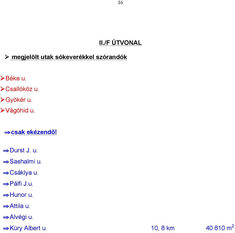 u. Ø Csallóköz u. Ø Gyökér u. Ø Vágóhid u. csak ekézendő!