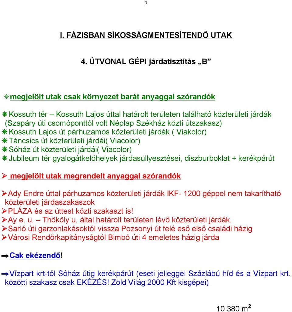 Néplap Székház közti útszakasz) Kossuth Lajos út párhuzamos közterületi járdák ( Viakolor) Táncsics út közterületi járdái( Viacolor) Sóház út közterületi járdái( Viacolor) Jubileum tér