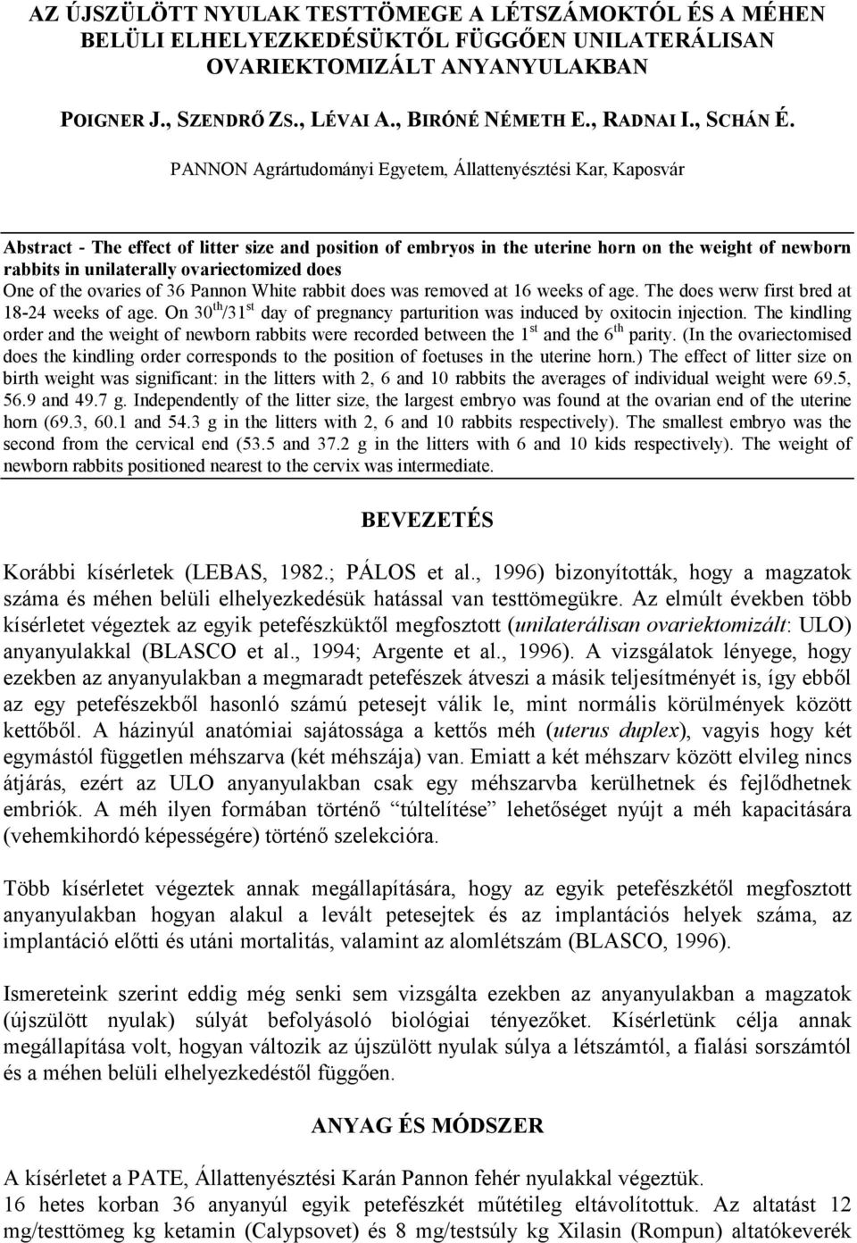 PANNON Agrártudományi Egyetem, Állattenyésztési Kar, Kaposvár Abstract - The effect of litter size and position of embryos in the uterine horn on the weight of newborn rabbits in unilaterally