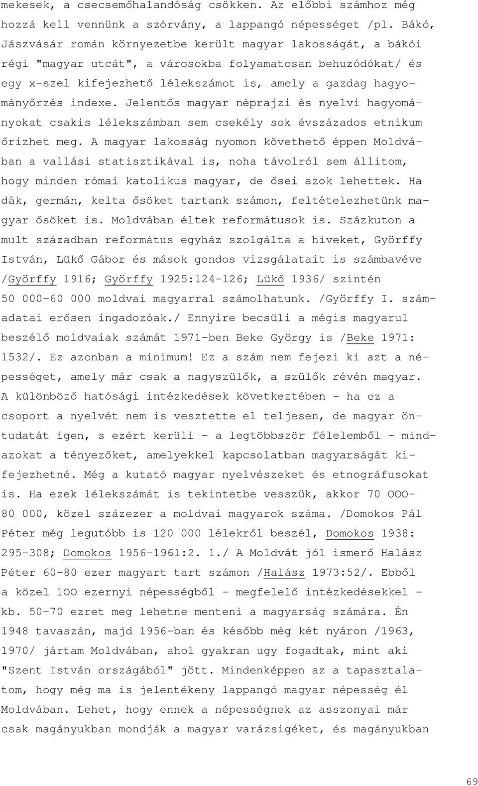 indexe. Jelentős magyar néprajzi és nyelvi hagyományokat csakis lélekszámban sem csekély sok évszázados etnikum őrizhet meg.