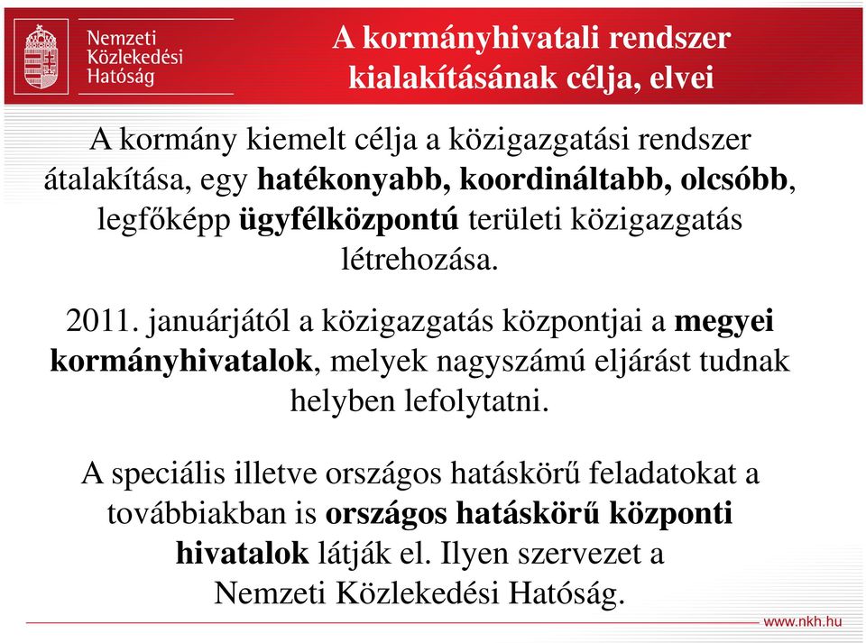 januárjától a közigazgatás központjai a megyei kormányhivatalok, melyek nagyszámú eljárást tudnak helyben lefolytatni.