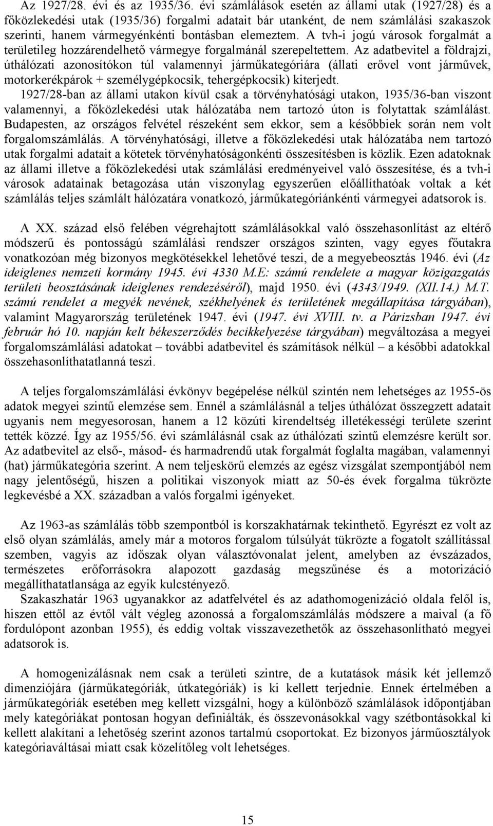 A tvh-i jogú városok forgalmát a területileg hozzárendelhető vármegye forgalmánál szerepeltettem.