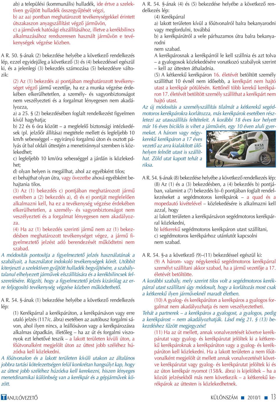 -ának (2) bekezdése helyébe a következő rendelkezés lép, ezzel egyidejűleg a következő (3) és (4) bekezdéssel egészül ki, és a jelenlegi (3) bekezdés számozása (5) bekezdésre változik: (2) Az (1)