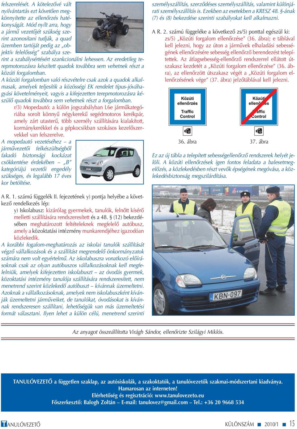 Az eredetileg terepmotorozásra készített quadok továbbra sem vehetnek részt a közúti forgalomban.