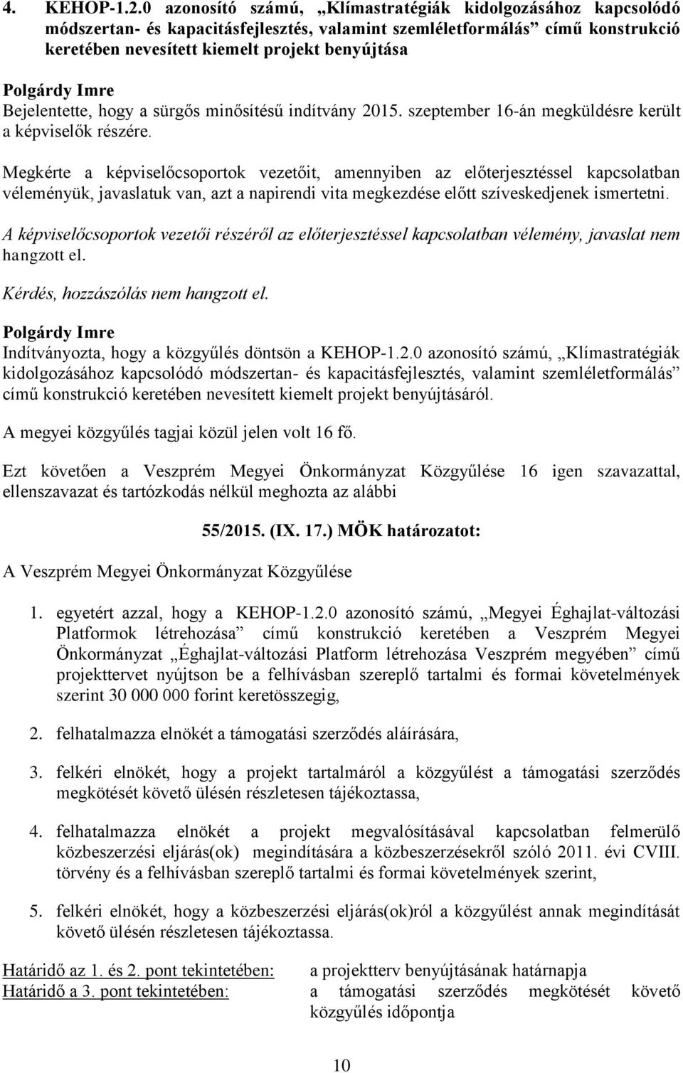 Bejelentette, hogy a sürgős minősítésű indítvány 2015. szeptember 16-án megküldésre került a képviselők részére.