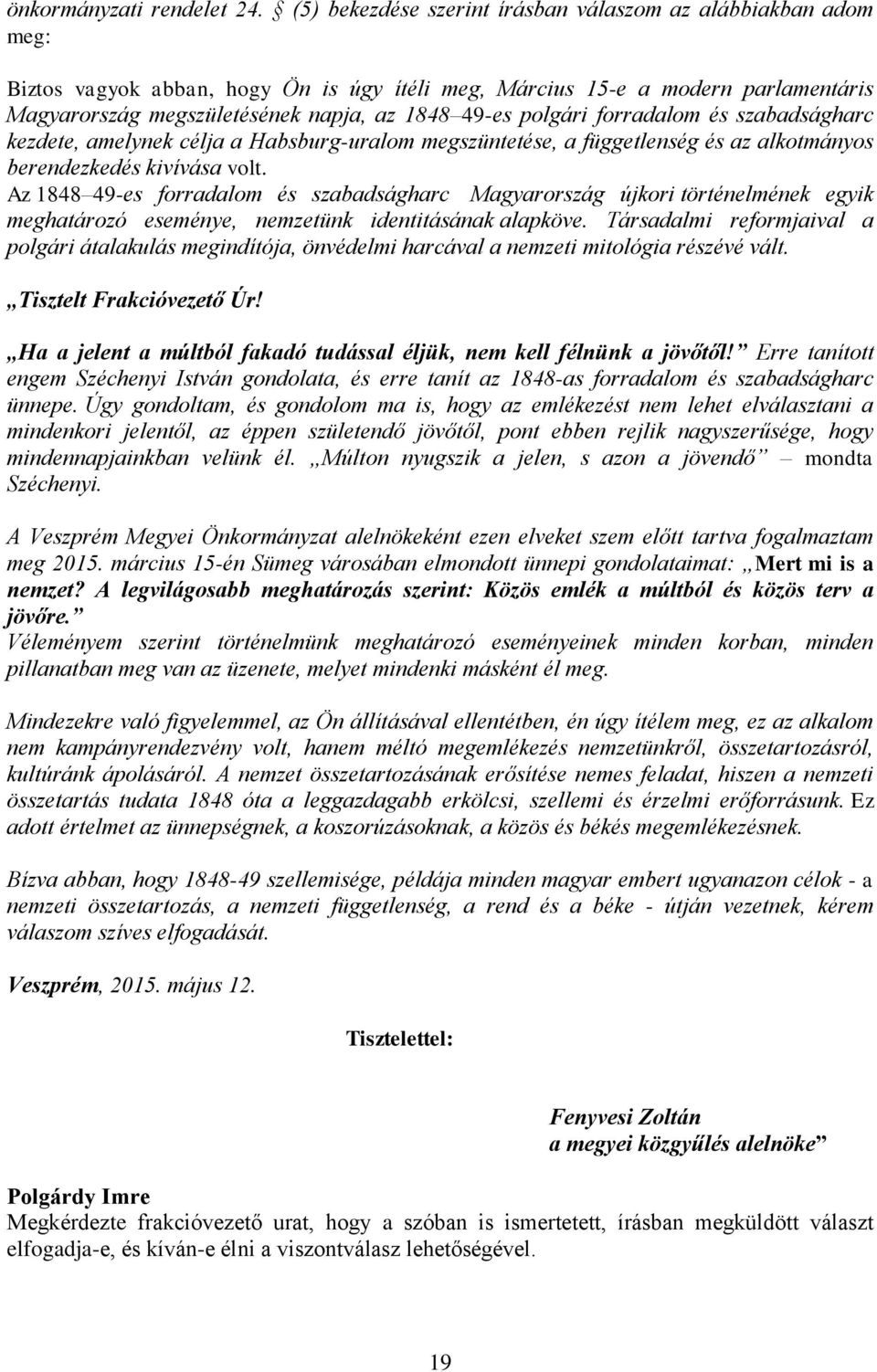 polgári forradalom és szabadságharc kezdete, amelynek célja a Habsburg-uralom megszüntetése, a függetlenség és az alkotmányos berendezkedés kivívása volt.