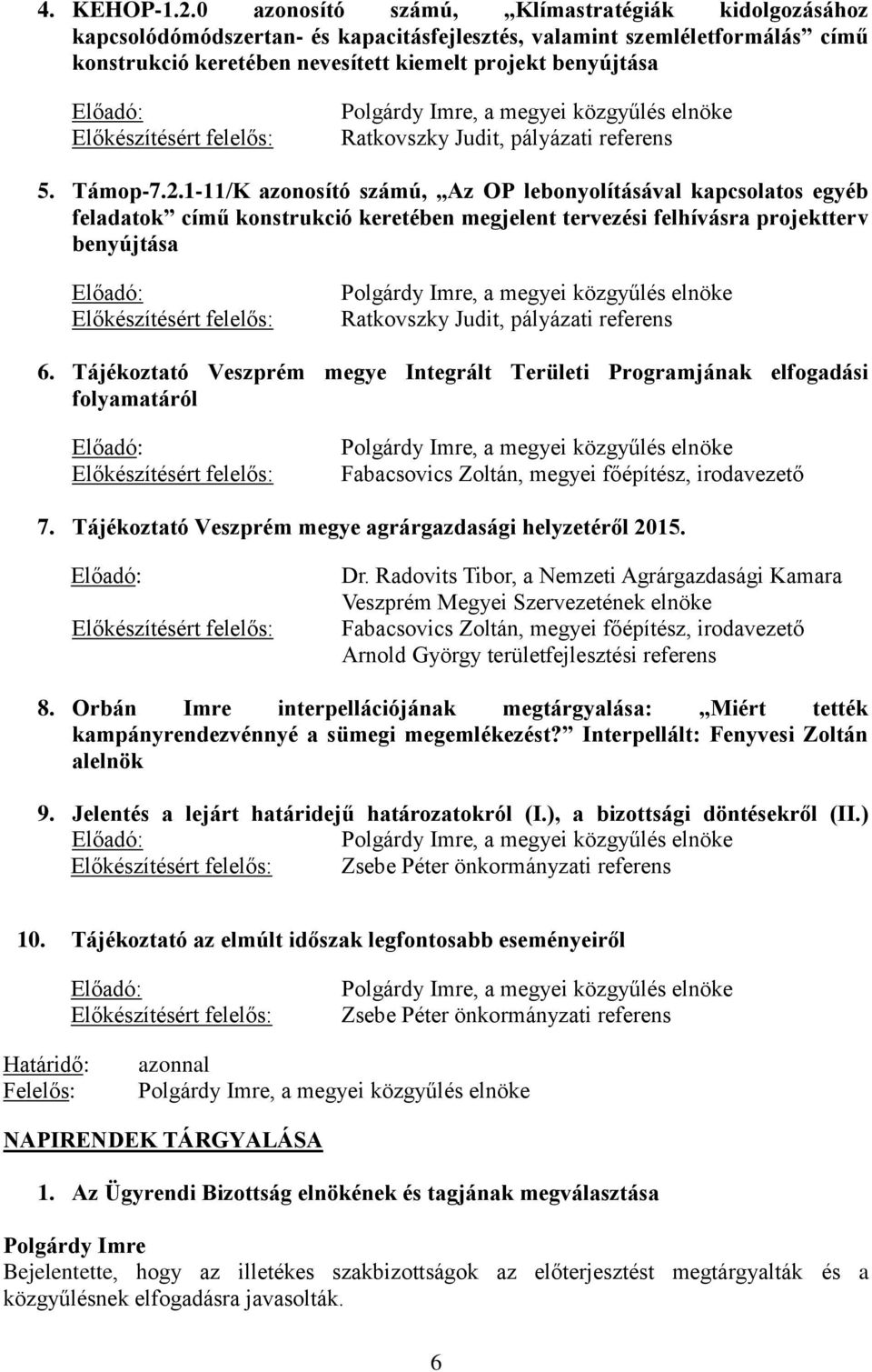 Előkészítésért felelős:, a megyei közgyűlés elnöke Ratkovszky Judit, pályázati referens 5. Támop-7.2.