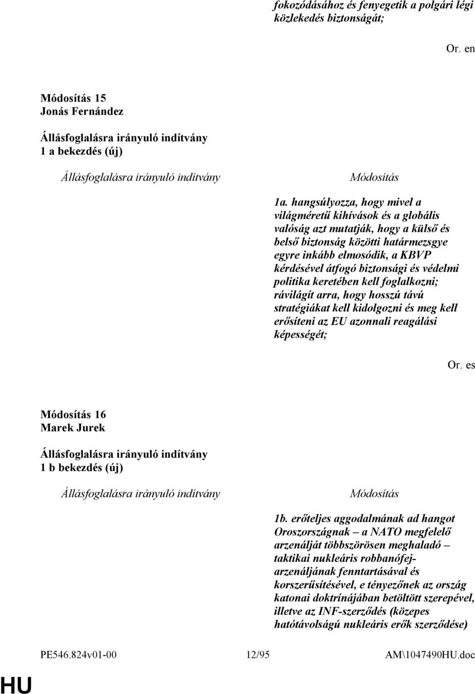 és védelmi politika keretében kell foglalkozni; rávilágít arra, hogy hosszú távú stratégiákat kell kidolgozni és meg kell erősíteni az EU azonnali reagálási képességét; Or.