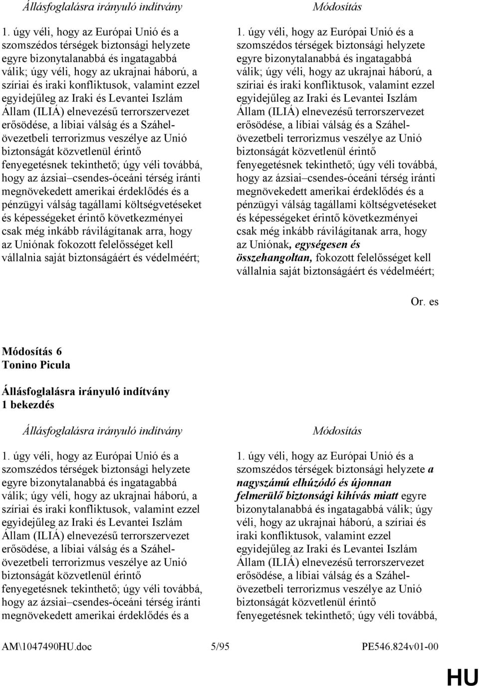 fenyegetésnek tekinthető; úgy véli továbbá, hogy az ázsiai csendes-óceáni térség iránti megnövekedett amerikai érdeklődés és a pénzügyi válság tagállami költségvetéseket és képességeket érintő