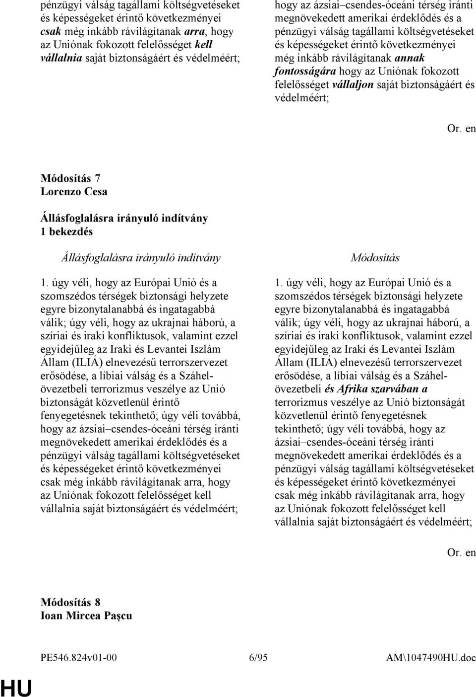 rávilágítanak annak fontosságára hogy az Uniónak fokozott felelősséget vállaljon saját biztonságáért és védelméért; 7 Lorenzo Cesa 1 bekezdés 1.