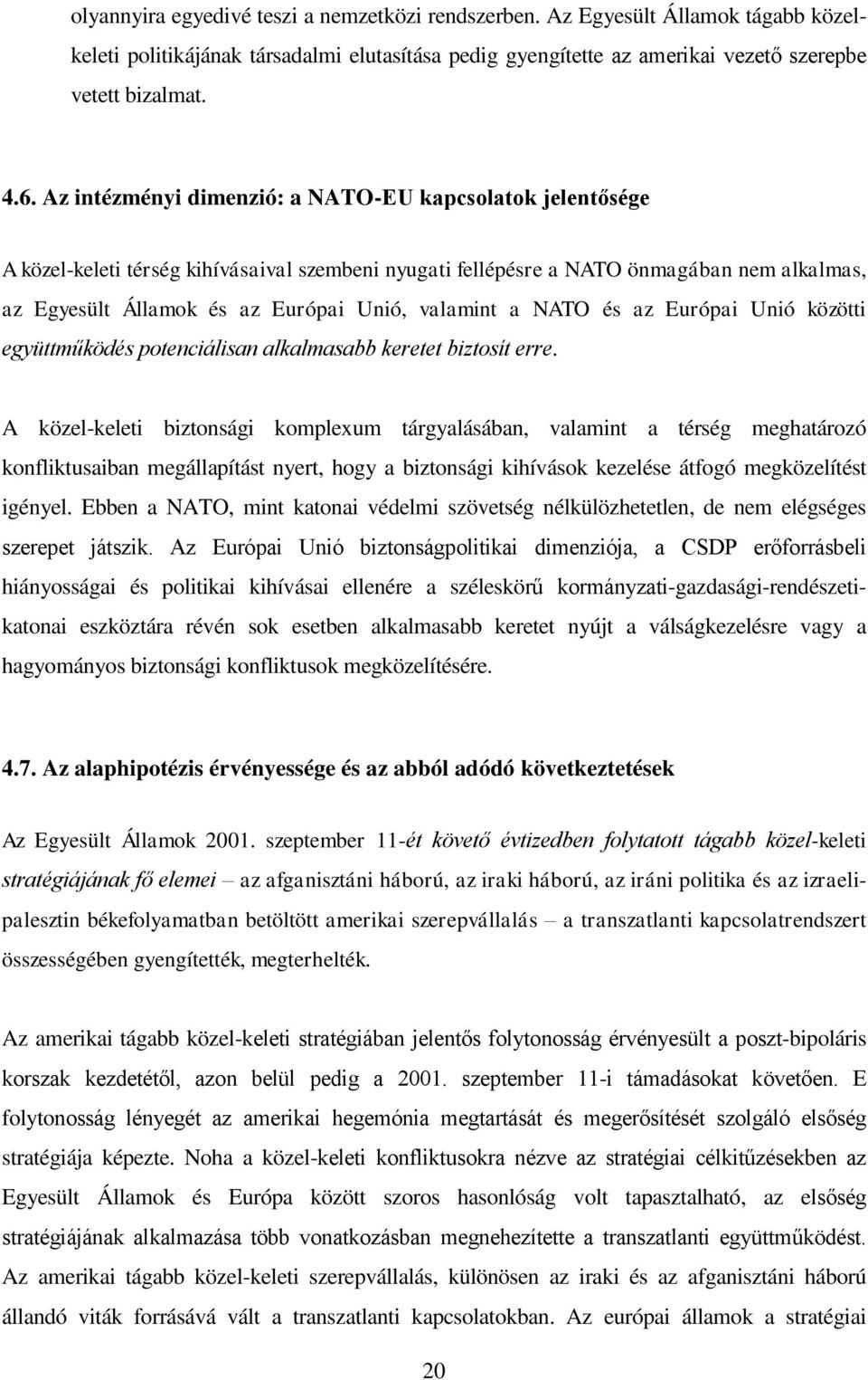 valamint a NATO és az Európai Unió közötti együttműködés potenciálisan alkalmasabb keretet biztosít erre.