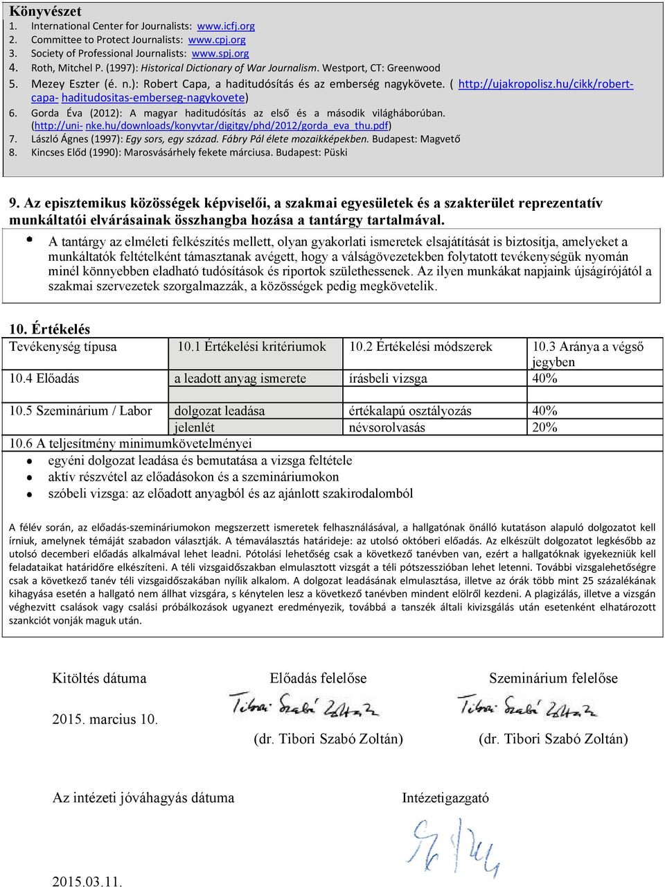 hu/cikk/robertcapa haditudositas emberseg nagykovete) 6. Gorda Éva (2012): A magyar haditudósítás az első és a második világháborúban. (http://uni nke.