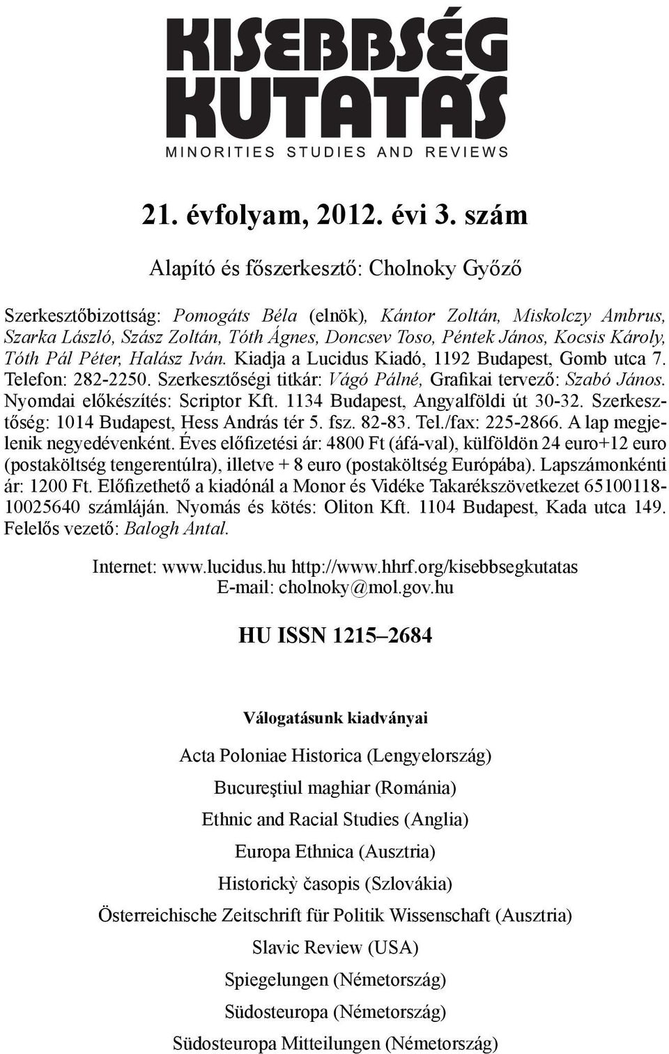 Károly, Tóth Pál Péter, Halász Iván. Kiadja a Lucidus Kiadó, 1192 Budapest, Gomb utca 7. Telefon: 282-2250. Szerkesztőségi titkár: Vágó Pálné, Grafikai tervező: Szabó János.