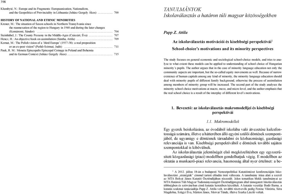 : The situation of Saxon schools in Northern Transylvania since the reannexation of the region to Hungary in 1940 and during the later changes (Komáromi, Sándor) 704 Steinhübel, J.