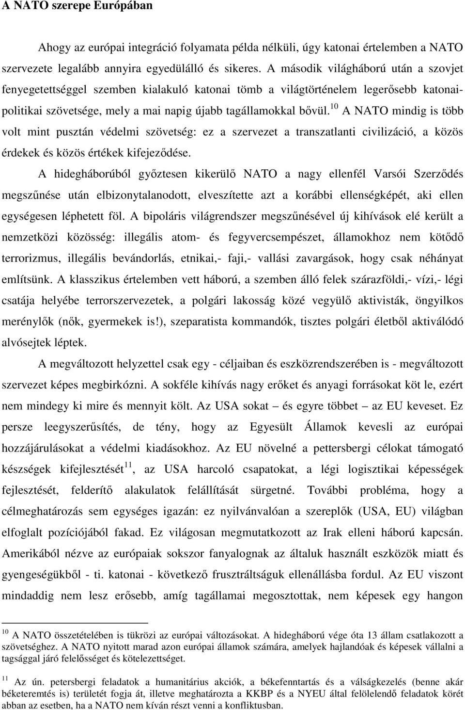 10 A NATO mindig is több volt mint pusztán védelmi szövetség: ez a szervezet a transzatlanti civilizáció, a közös érdekek és közös értékek kifejezdése.