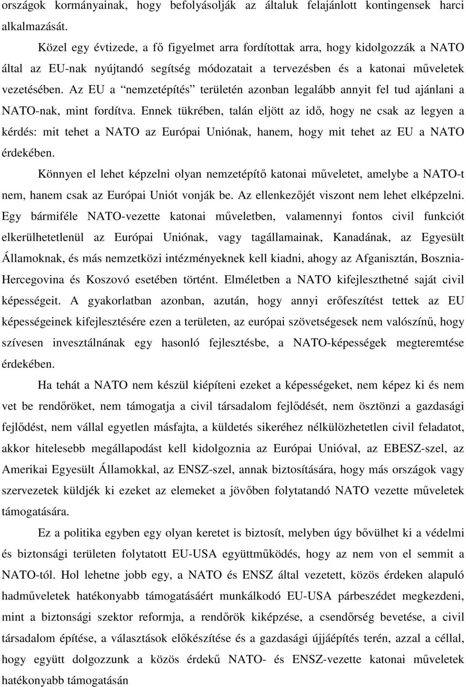 Az EU a nemzetépítés területén azonban legalább annyit fel tud ajánlani a NATO-nak, mint fordítva.