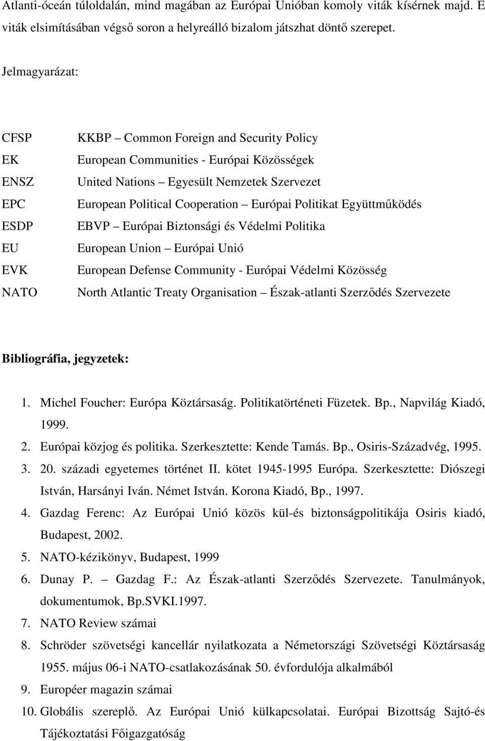 Cooperation Európai Politikat Együttmködés EBVP Európai Biztonsági és Védelmi Politika European Union Európai Unió European Defense Community - Európai Védelmi Közösség North Atlantic Treaty