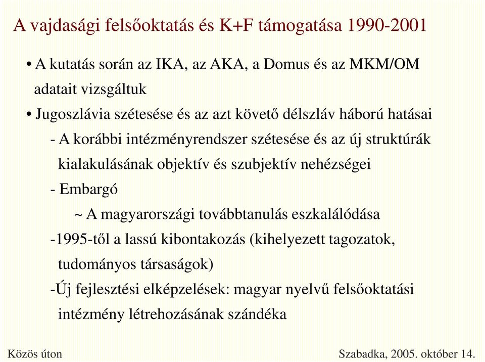 kialakulásának objektív és szubjektív nehézségei - Embargó ~ A magyarországi továbbtanulás eszkalálódása -1995-től a lassú