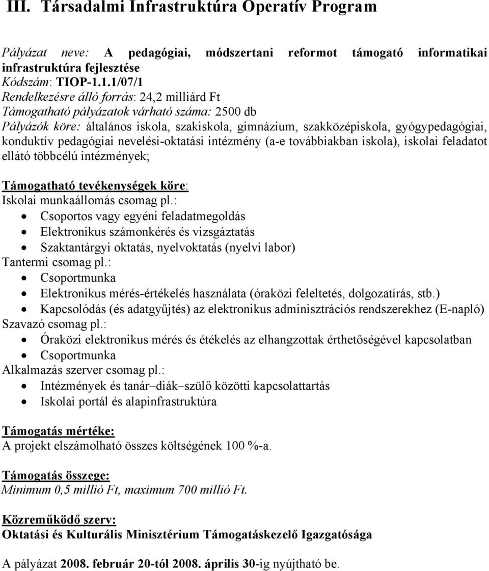 pedagógiai nevelési-oktatási intézmény (a-e továbbiakban iskola), iskolai feladatot ellátó többcélú intézmények; Iskolai munkaállomás csomag pl.